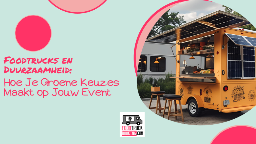 Waarom duurzaamheid en foodtrucks perfect samengaan