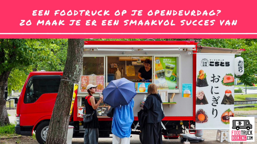 Waarom een foodtruck de perfecte match is voor jouw opendeurdag